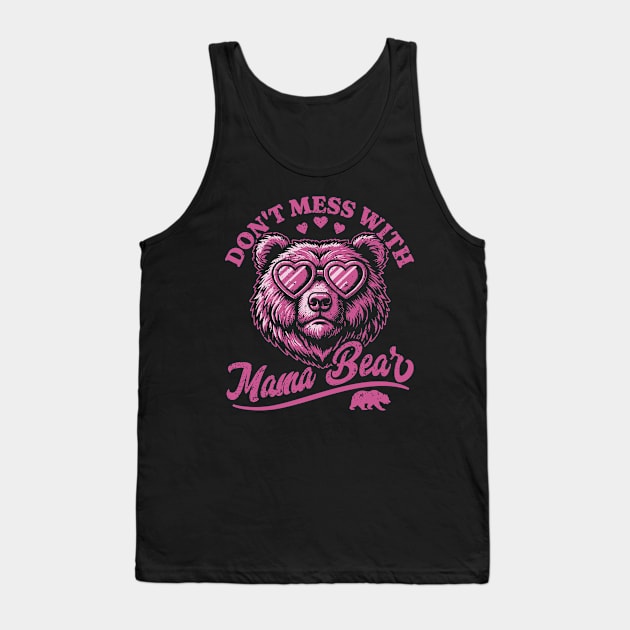 Don't Mess with Mama Bear - Funny Mother's Day Bear Tank Top by OrangeMonkeyArt